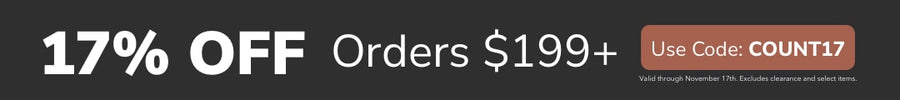 17% off Orders $199+. Use Code: COUNT17. Valid through November 17th. Excludes clearance and select items.