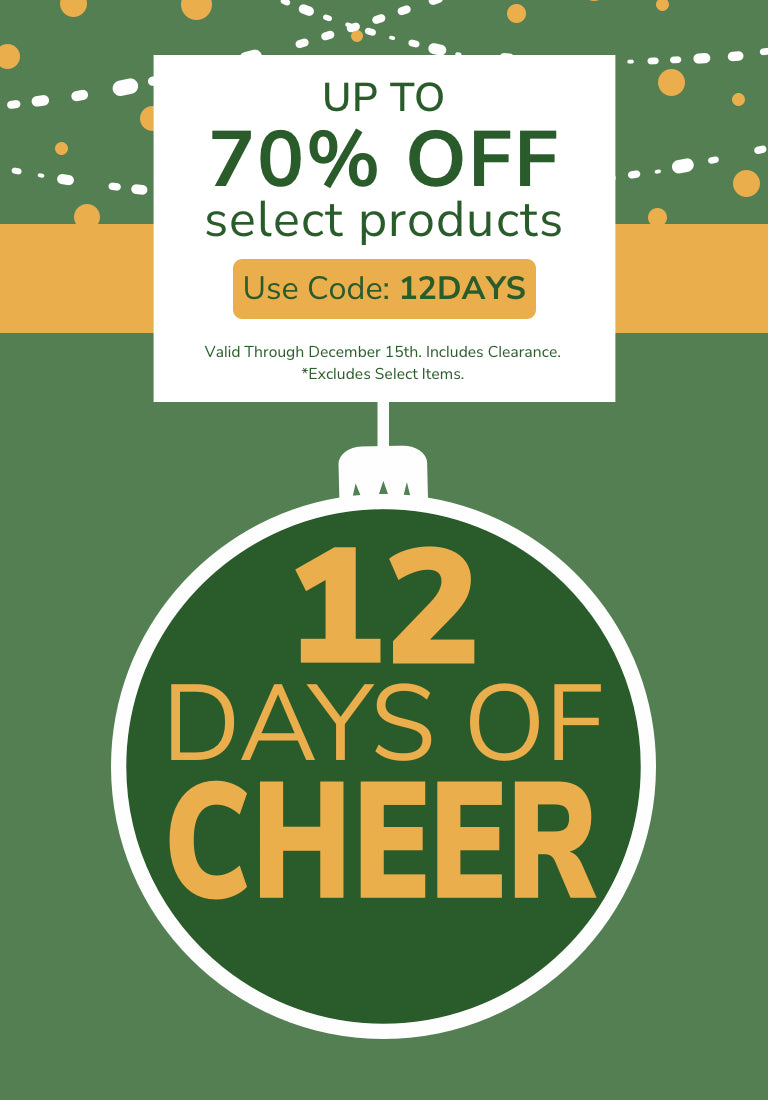 12 Days of Cheer. Up to 70% Off select products. Use Code: 12DAYS through December 13th.