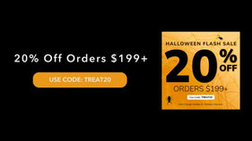 Halloween Flash Sale. 20% OFF Orders $199+ with code:TREAT20 through October 31. Excludes Clearance.